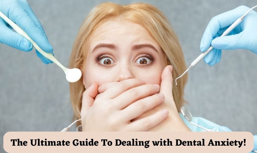 The Ultimate Guide to Dealing with Dental Anxiety